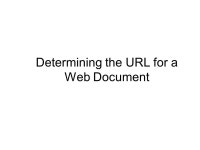 Determining the URL for a Web Document. Components The URL of a web document consists of 1.The server address 2.The folder... 