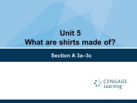 Unit 5 What are shirts made of? Section A 3a–3c. steel Switzerland metal America A ： What do you think of this watch / …? B... 