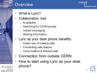 CERN IT Department CH-1211 Genève 23 Switzerland  t Unified communications: Lync as your desk phone Fernando Moreno Pascual... 