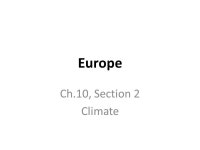Europe Ch.10, Section 2 Climate. Today’s Main Ideas Wind patterns and water currents shape Europe's climate. Europe has eight...
