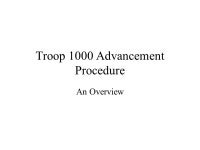 Troop 1000 Advancement Procedure An Overview. Goals of this Session BSA’s Four Step Process T-1000 Process Roles of –Scout... 