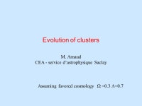 Evolution of clusters M. Arnaud CEA - service d’astrophysique Saclay Assuming favored cosmology  =0.3  = ppt download