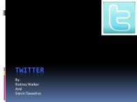 By: Rodney Walker And Stevin Tawadros. What is Twitter?  Twitter is a service that allows you to communicate with friends via the... 