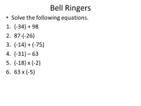 Bell Ringers Solve the following equations. 1.(-34) (-26) 3.(-14) + (-75) 4.(-31) – 63 5.(-18) x (-2) 6.63 x (-5) -  ppt download