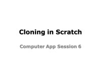 Cloning in Scratch Computer App Session 6. Cloning in Scratch Learning Objectives: I will clone sprites in Scratch to create... 