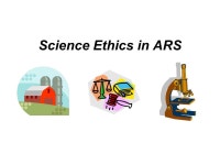 Science Ethics in ARS. Research and Society Research is built on a foundation of trust. Scientists trust that reported results... 