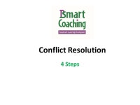 Conflict Resolution 4 Steps. What is Conflict? Conflict is any situation in which your concerns or desires differ from those of... 