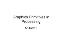 Graphics Primitives in Processing 1/14/2010. size(x, y) ; Sets the initial size of the screen Units are in pixels –Pixel... 