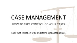 CASE MANAGEMENT HOW TO TAKE CONTROL OF YOUR CASES 1 Lady Justice Hallett DBE and Dame Linda Dobbs DBE. -  ppt download