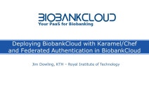 Deploying BiobankCloud with Karamel/Chef and Federated Authentication in BiobankCloud Jim Dowling, KTH – Royal Institute of... 