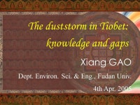 The duststorm in Tiobet: knowledge and gaps Xiang GAO Dept. Environ. Sci. & Eng., Fudan Univ. 4th Apr ppt download