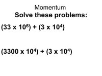 Momentum Solve these problems: (33 x 10 6 ) + (3 x 10 4 ) (4000 x ) – (3 x 10 3 ) -  ppt download