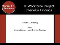 Gender and IT Education Conference, Indiana University, 2007 Gender & IT Education IT Workforce Project Interview Findings Susan... 