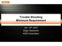 Trouble Shooting Minimum Requirement Jun. 14 th, 2007 Daigo Sawamoto KDDI Corporation. -  ppt download