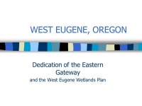 WEST EUGENE, OREGON Dedication of the Eastern Gateway and the West Eugene Wetlands Plan. -  ppt download
