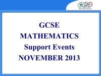GCSE MATHEMATICS Support Events NOVEMBER AGENDA FOR THE DAY 1200 – 1245Registration 1300 – 1315Welcome Reports on June 2013... 