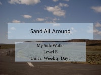 Sand All Around My SideWalks Level B Unit 1, Week 4, Day ppt download