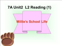 7A Unit2 L2 Reading (1) Millie’s School Life What is the  about? A. Millie’s school and class. B. Millie’s friends at... 