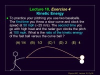 Physics 207: Lecture 10, Pg 1 Physics 207, Lecture 10, Oct. 9 Exams will be returned in your next discussion section Regrades... 