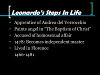Leonardo’s Steps In Life Born on April 15, 1452 Lived with Dad Piero Lived in Anchiano and Vinci for 14 years Anchiano/Vinci.... 