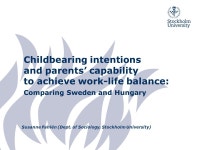 Childbearing intentions and parents’ capability to achieve work-life balance: Comparing Sweden and Hungary Susanne Fahlén... 