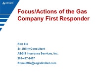 Focus/Actions of the Gas Company First Responder Ron Six Sr. Utility Consultant AEGIS Insurance Services, Inc ppt download