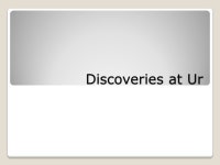Discoveries at Ur. Do Now Turn to pages 106 and 107 of your textbook What does it mean to excavate? What shape do archeologists... 