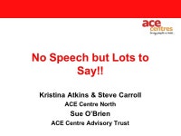 Main Title 3 pt Subtitle 28 pt No Speech but Lots to Say!! Kristina Atkins & Steve Carroll ACE Centre North Sue O’Brien ACE... 