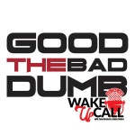 Wake Up Call with Tony Desiere & Ronn Culver / The Good The Bad The Dumb - 09/19/2022 The Good The Bad The Dumb - 09/19/2022