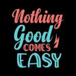 Premium Vector | Nothing good comes easy lettering