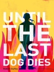 > 상세정보 : 국립세종도서관 Until the Last Dog Dies | 국립세종도서관