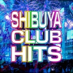 SHIBUYA CLUB HITS - OTOTOY SHIBUYA CLUB HITS on OTOTOY Music Store
