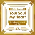 D flat / String Quartets Your Soul My Heart －String Quartet Op.1 and 2－ - OTOTOY String Quartets Your Soul My Heart... 