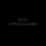 lynch. / GOD ONLY KNOWS - OTOTOY GOD ONLY KNOWS / lynch. on OTOTOY Music Store