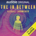 The In Between by Michael Landweber - Audiobook - Audible.com The In Between