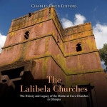 The Lalibela Churches: The History and Legacy of the Medieval Cave Churches in Ethiopia by Charles River Editors - Audiobook... 