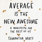 Average Is the New Awesome by Samantha Matt - Audiobook - Audible.com Average Is the New Awesome