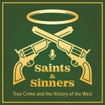 Saints & Sinners: True Crime and the History of the West | Podcasts on Audible | Audible.com Saints & Sinners: True Crime and the... 
