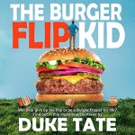 The Burger Flip Kid by Duke Tate | Audiobook | Audible.com The Burger Flip Kid
