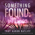 Something Found by Troy Aaron Ratliff - Audiobook - Audible.com Something Found
