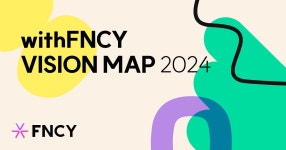withFNCY VISION MAP 2024. 안녕하세요 여러분! 이번 소식에는 여러분이 가장 궁금해하는 FNCY… | by FNCY | FNCY | Medium... 