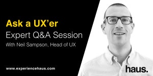 In this series, we interview a wide… | by Experience Haus | Experience Haus | Medium Ask a UX’er with Neil Sampson
