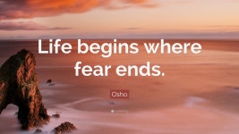 Osho Quote: “Life begins where fear ends.”