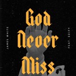 God Never Miss by James White on TIDAL James White - God Never Miss