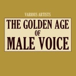 The Golden Age Of Male Voice by Various Artists on TIDAL Various Artists - The Golden Age Of Male Voice