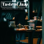 Taste of Jazz: Crowded Cafe Vibes, Lazy Morning by Easy Jazz Instrumentals Academy on TIDAL Easy Jazz Instrumentals Academy... 