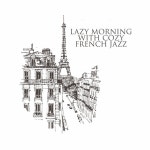 Lazy Morning with Cozy French Jazz (Gypsy Music for First Coffee and Reading Newspapers) by Jazz Instrumental Relax Center on... 