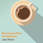 Morning Coffee for Wellness (Jazz Music Compilation with Positive Mood) by Soft Jazz Mood on TIDAL Soft Jazz Mood - Morning... 