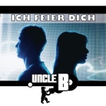Ich feier dich by Uncle B. on TIDAL Uncle B. - Ich feier dich