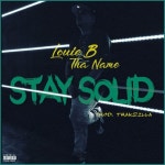 Stay Solid by Louie B tha Name on TIDAL Louie B tha Name - Stay Solid